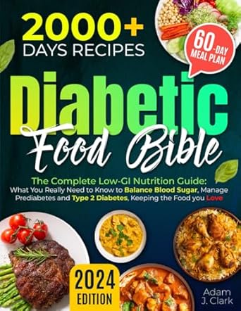 
The Diabetic Food Bible - The Complete Low-GI Nutrition Guide: What You Really Need to Know to Balance Blood Sugar, Manage Prediabetes and Type 2 Diabetes