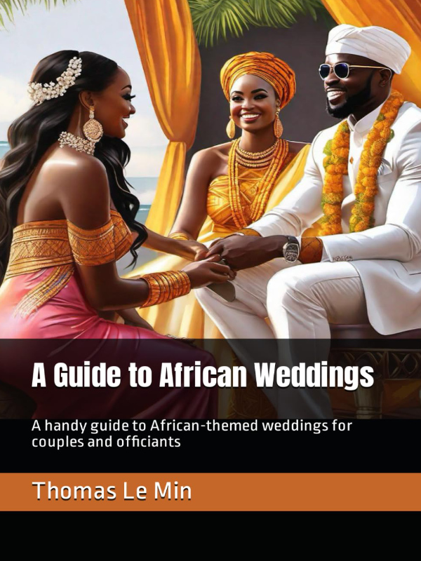 A Guide to African Weddings: A handy guide to African-themed weddings for couples and officiants 